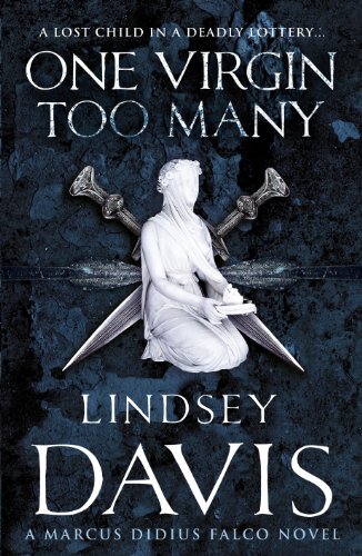 One Virgin Too Many: (Marco Didius Falco: book XI): an unputdownable Roman mystery from bestselling author Lindsey Davis (Falco, 11)