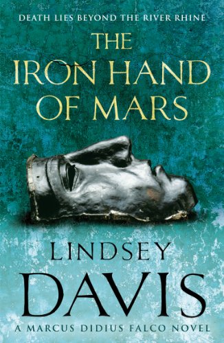 The Iron Hand Of Mars: a compelling and captivating historical mystery set in Roman Britain from bestselling author Lindsey Davis (Falco, 4)