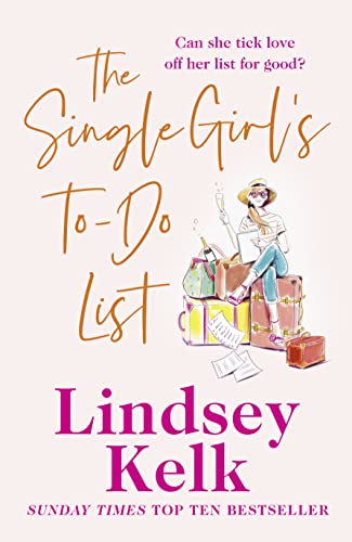 Single Girl's To-Do List: A feel good and hilarious romantic comedy from the Sunday Times bestseller Single Girl's To-Do List: A feel good and hilarious romantic comedy from the Sunday Times bestseller