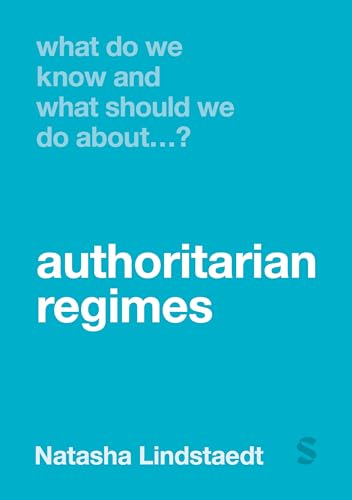 What Do We Know and What Should We Do About Authoritarian Regimes? von Sage Publications