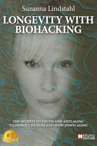 Longevity With Biohacking: The Secrets To Youth And Anti-Aging To Improve Health And Slow Down Aging Longevity With Biohacking: The Secrets To Youth And Anti-Aging To Improve Health And Slow Down Aging von Bruno Editore