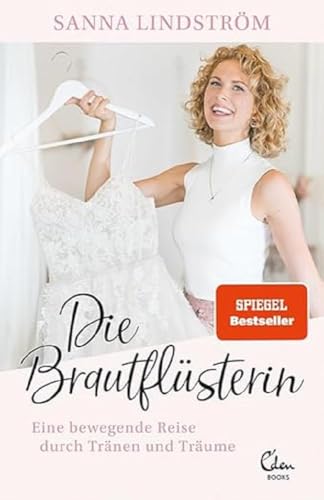 Die Brautflüsterin: Eine bewegende Reise durch Tränen und Träume von Eden Books - ein Verlag der Edel Verlagsgruppe