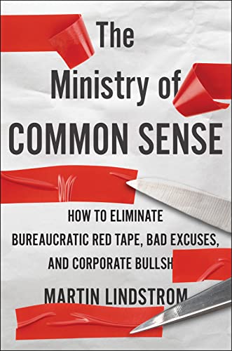 The Ministry of Common Sense: How to Eliminate Bureaucratic Red Tape, Bad Excuses, and Corporate BS