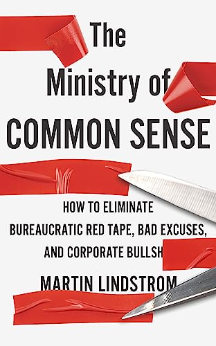 The Ministry of Common Sense: How to Eliminate Bureaucratic Red Tape, Bad Excuses, and Corporate Bullshit von Hodder And Stoughton Ltd.