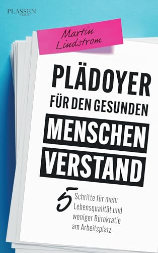 Plädoyer für den gesunden Menschenverstand: 5 Schritte für mehr Lebensqualität und weniger Bürokratie am Arbeitsplatz von Plassen Verlag