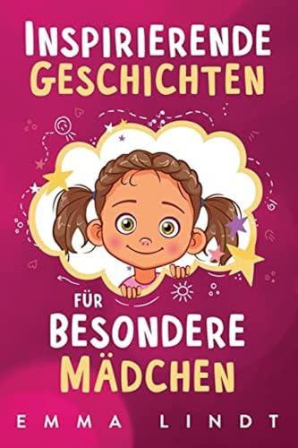 Inspirierende Geschichten für besondere Mädchen: Ein Kinderbuch über Selbstvertrauen, Mut und Werte von Careland