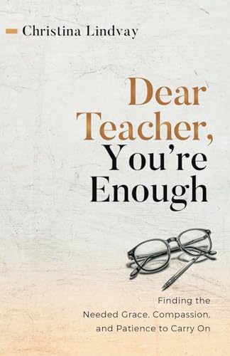 Dear Teacher, You're Enough: Finding the Needed Grace, Compassion, and Patience to Carry On von hope*books