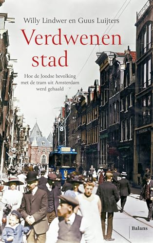 Verdwenen stad: hoe de Joodse bevolking met de tram uit Amsterdam werd gehaald von Uitgeverij Balans