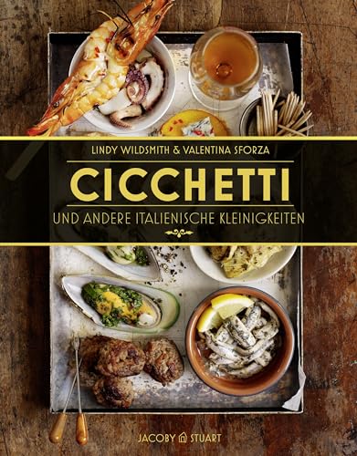 Cicchetti und andere italienische Kleinigkeiten (Von Sterneköchen und Sterneküchen) von Jacoby & Stuart