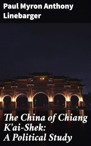 The China of Chiang K'ai-Shek: A Political Study von Anson Street Press