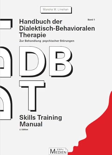 Handbuch der Dialektisch-Behavioralen Therapie (DBT) Bd. 1: Skills Training Manual: Zur Behandlung psychischer Störungen (CIP-Medien) von Psychosozial-Verlag