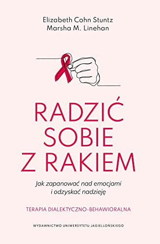 Radzić sobie z rakiem: Jak zapanować nad emocjami i odzyskać nadzieję von Wydawnictwo Uniwersytetu Jagiellońskiego