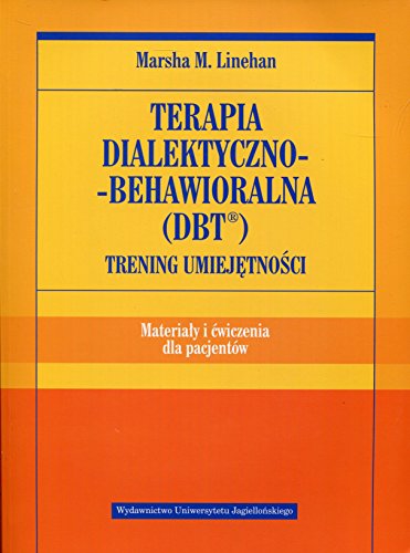Terapia dialektyczno-behawioralna DBT Trening umiejetnosci Materialy i cwiczenia dla pacjentow (PSYCHIATRIA I PSYCHOTERAPIA) von Wydawnictwo Uniwersytetu Jagiellonskiego