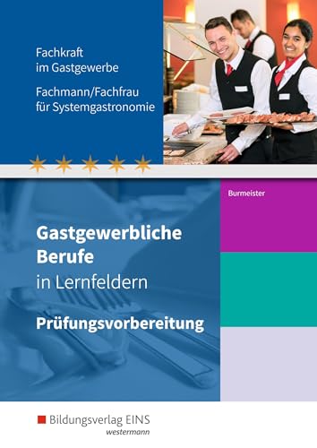 Gastgewerbliche Berufe in Lernfeldern: Prüfungsvorbereitung Fachkraft im Gastgewerbe, Fachmann/Fachfrau für Systemgastronomie (Gastgewerbliche Berufe: ... Systemgastronomie, Fachkraft im Gastgewerbe) von Bildungsverlag Eins