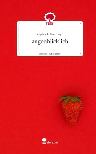 augenblicklich. Life is a Story - story.one: DE augenblicklich. Life is a Story - story.one: DE von story.one publishing