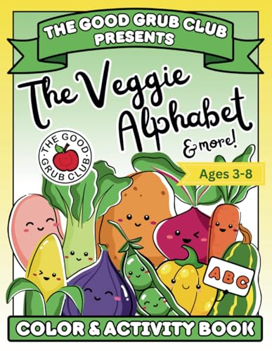 The Good Grub Club: The Veggie Alphabet & More!: VEGETABLES GROUP | Coloring & activity workbook for kids ages 3-8 | Food, nutrition, and health ... mazes, healthy eating, homeschool, elementary von Independently published