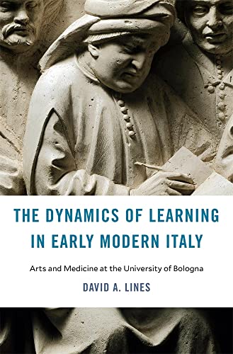 The Dynamics of Learning in Early Modern Italy: Arts and Medicine at the University of Bologna (I Tatti Studies in Italian Renaissance History) von Harvard University Press