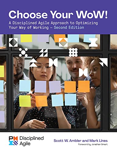 Choose Your Wow!: A Disciplined Agile Approach to Optimizing Your Way of Working