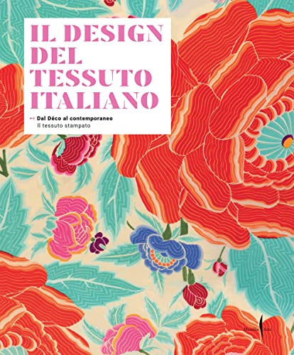 Il design del tessuto italiano. Dal Déco al contemporaneo. Il tessuto stampato. Ediz. illustrata von Marsilio Arte