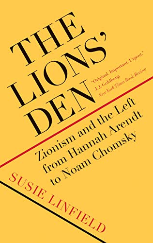 The Lions` Den - Zionism and the Left from Hannah Arendt to Noam Chomsky