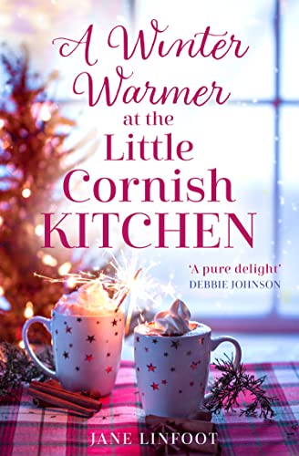 A Winter Warmer at the Little Cornish Kitchen: An enchanting Christmas romantic comedy A Winter Warmer at the Little Cornish Kitchen: An enchanting Christmas romantic comedy