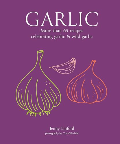 Garlic: More Than 65 Recipes Celebrating Garlic & Wild Garlic (Jenny Linford's Cookbooks) von Ryland, Peters & Small Ltd