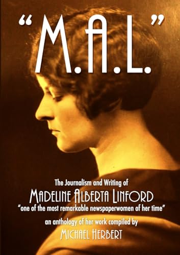 "M.A.L" The Journalism and Writing of Madeline Alberta Linford: “one of the most remarkable newspaperwomen of her time” von Lulu