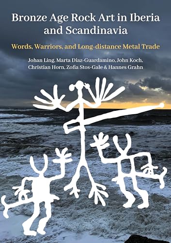Bronze Age Rock Art in Iberia and Scandinavia: Words, Warriors, and Long-Distance Metal Trade (Swedish Rock Art Research, 8) von Casemate Publishers