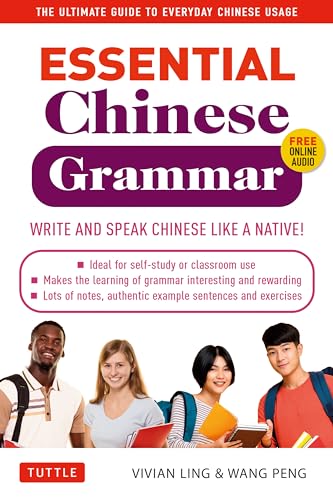 Essential Mandarin Chinese Grammar: Write and Speak Chinese Like a Native! the Ultimate Guide to Everyday Chinese Usage (Essential Grammar)