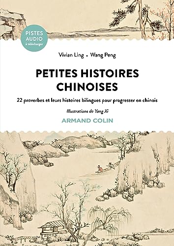 Petites histoires chinoises: 22 proverbes et leurs histoires bilingues pour progresser en chinois