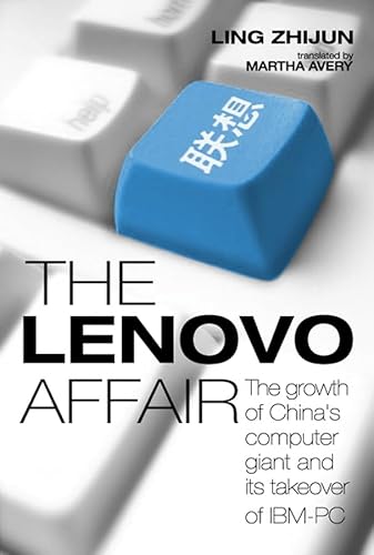 The Lenovo Affair: The Growth of China's Computer Giant and Its Takeover of IBM-PC