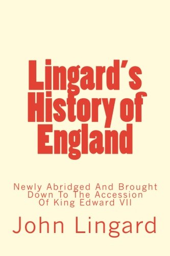 Lingard's History of England: Newly Abridged And Brought Down To The Accession Of King Edward VII von CreateSpace Independent Publishing Platform