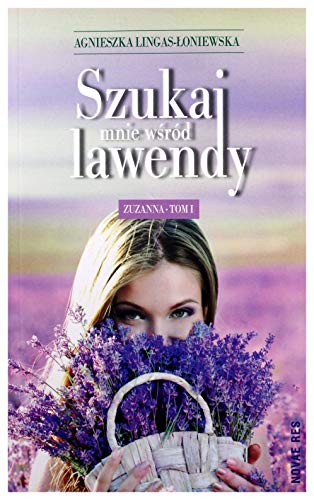 Szukaj mnie wsrod lawendy Zuzanna Tom 1 Szukaj mnie wsrod lawendy Zuzanna Tom 1