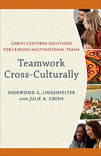 Teamwork Cross-Culturally: Christ-Centered Solutions for Leading Multinational Teams von Baker Academic