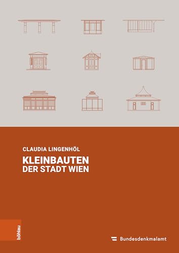 Kleinbauten der Stadt Wien (Studien zu Denkmalschutz und Denkmalpflege: Mit Unterreihe "Kulturgüterschutz")