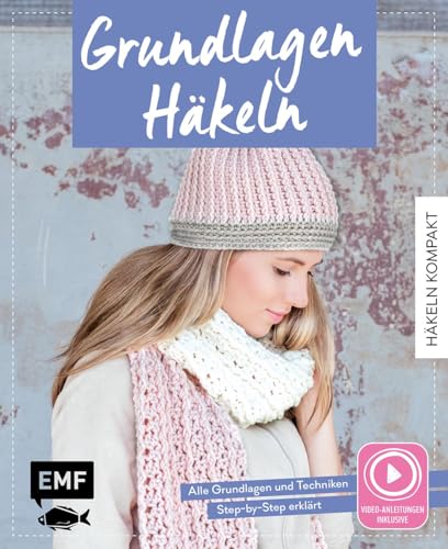 Häkeln kompakt – Grundlagen Häkeln. Mit Video-Anleitungen zu allen Techniken: Step-by-Step häkeln lernen von der ersten Masche bis zum fertigen Projekt Häkeln kompakt – Grundlagen Häkeln. Mit Video-Anleitungen zu allen Techniken: Step-by-Step häkeln lernen von der ersten Masche bis zum fertigen Projekt von EMF