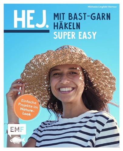 Hej. Mit Bast-Garn häkeln super easy: Einfache Projekte im Nature-Look – Handytasche, Sonnenhut, Übertopf und mehr