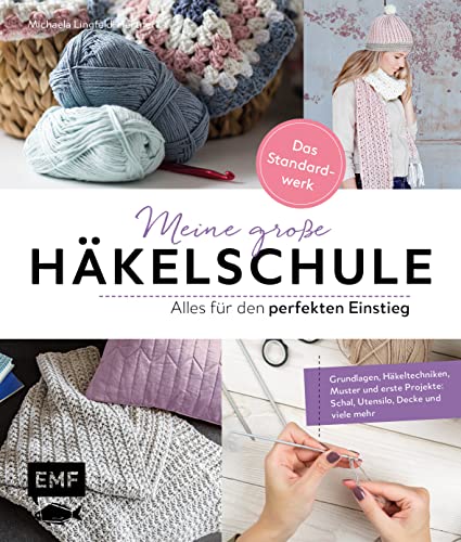 Meine große Häkelschule – Alles für den perfekten Einstieg – Das Standardwerk: Grundlagen, Häkeltechniken, Muster und erste Projekte: Schal, Utensilo, Decke und mehr Meine große Häkelschule – Alles für den perfekten Einstieg – Das Standardwerk: Grundlagen, Häkeltechniken, Muster und erste Projekte: Schal, Utensilo, Decke und mehr