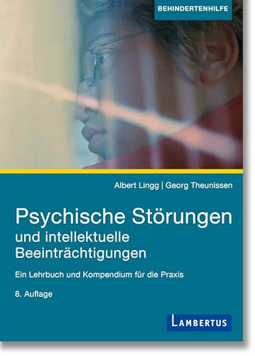 Psychische Störungen und intellektuelle Beeinträchtigungen: Ein Lehrbuch und Kompendium für die Praxis, 8. aktualisierte Auflage Psychische Störungen und intellektuelle Beeinträchtigungen: Ein Lehrbuch und Kompendium für die Praxis, 8. aktualisierte Auflage