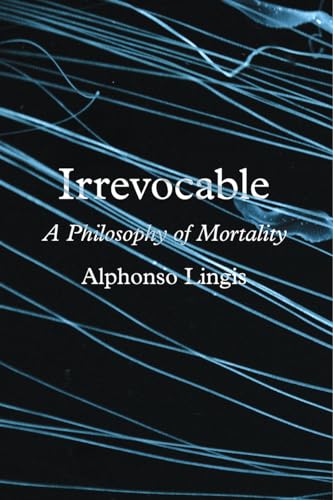 Irrevocable: A Philosophy of Mortality
