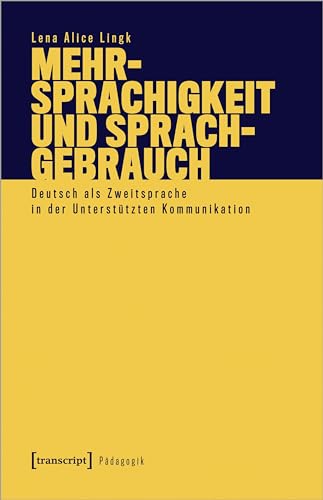 Mehrsprachigkeit und Sprachgebrauch: Deutsch als Zweitsprache in der Unterstützten Kommunikation (Pädagogik) von Transcript Verlag