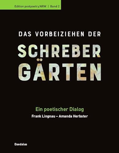 Das Vorbeiziehen der Schrebergärten: Ein poetischer Dialog (Edition postpoetry.NRW) von Daedalus