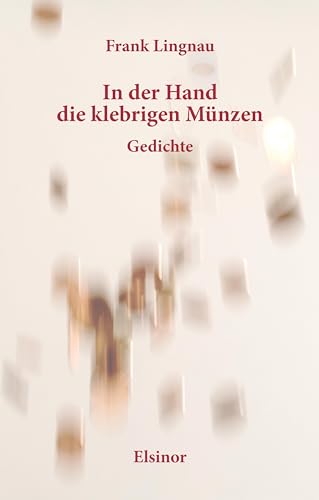 In der Hand die klebrigen Münzen: Gedichte
