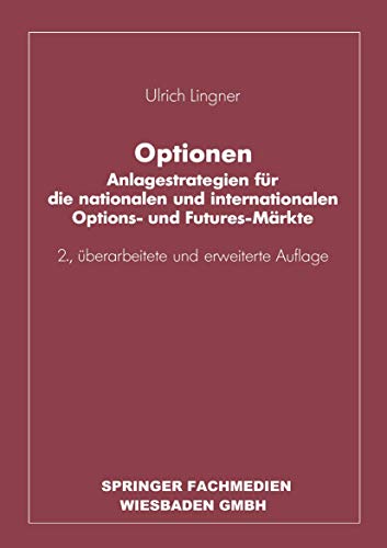 Optionen: Anlagestrategien für die nationalen und internationalen Options- und Futures-Märkte Optionen: Anlagestrategien für die nationalen und internationalen Options- und Futures-Märkte von Gabler Verlag