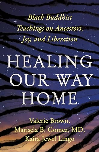 Healing Our Way Home: Black Buddhist Teachings on Ancestors, Joy, and Liberation