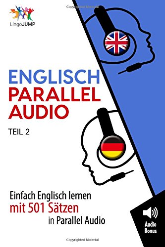 Englisch Parallel Audio - Einfach Englisch Lernen mit 501 Sätzen in Parallel Audio - Teil 2 von CreateSpace Independent Publishing Platform