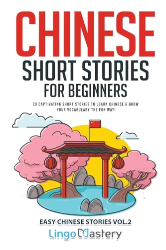 Chinese Short Stories for Beginners: 20 Captivating Stories to Learn Chinese & Grow Your Vocabulary the Fun Way!: 20 Captivating Short Stories to ... the Fun Way! (Easy Chinese Stories, Band 2) von Lingo Mastery