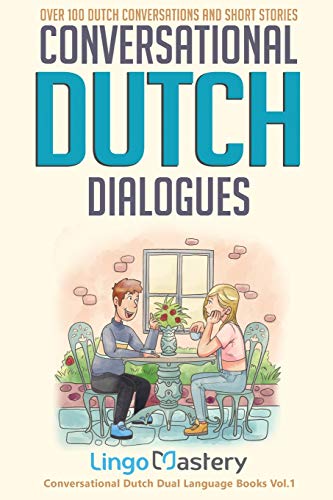 Conversational Dutch Dialogues: Over 100 Dutch Conversations and Short Stories (Conversational Dutch Dual Language Books)