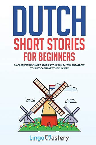 Dutch Short Stories for Beginners: 20 Captivating Short Stories to Learn Dutch & Grow Your Vocabulary the Fun Way! (Easy Dutch Stories, Band 1)