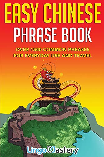 Easy Chinese Phrase Book: Over 1500 Common Phrases For Everyday Use and Travel von Lingo Mastery